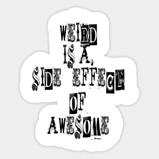 Weird is a side effect of awesome Sticker